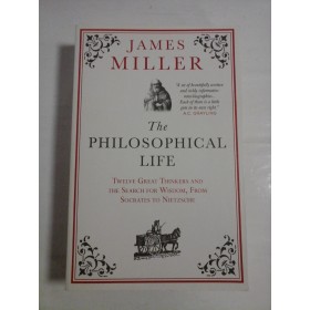 THE PHILOSOPHICAL LIFE - JAMES MILLER